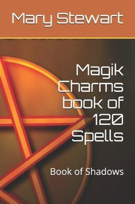 Magik Charms Book Of 120 Spells: Book Of Shadows