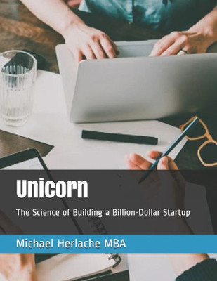 Unicorn: The Science Of Building A Billion-Dollar Startup