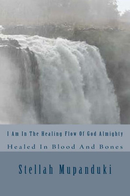 I Am In The Healing Flow Of God Almighty