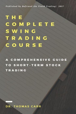 The Complete Swing Trading Course: A Comprehensive Guide To Short-Term Stock Trading