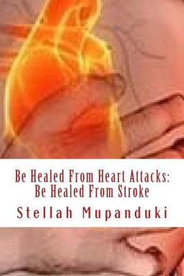 Be Healed From Heart Attack: Be Healed From Stroke