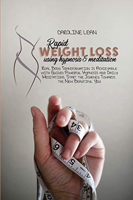 Rapid Weight Loss using Hypnosis & Meditation: Real Body Transformation is Achievable with Guided Powerful Hypnosis and Daily Meditations. - Paperback