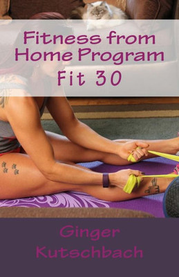 Fitness From Home Program: Fit 30 (Gkfit Training Programs)