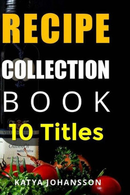 Recipe Collection Book: 10 Titles - Collection Of Recipe Books