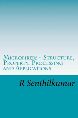 Microfibers - Structure, Property, Processing And Applications