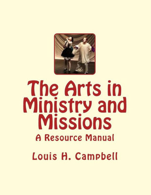 The Arts In Ministry And Missions: A Resource Manual For The Arts In Ministry And Missions