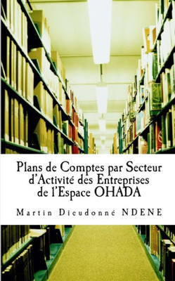 Plans De Comptes Par Secteur D?Activite Des Entreprises De L?Espace Ohada (French Edition)