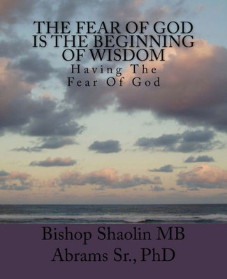 The Fear Of God Is The Beginning Of Wisdom: Having The Fear Of God