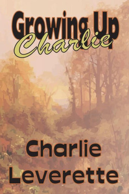 Growing Up Charlie: Charlie'S Life Story