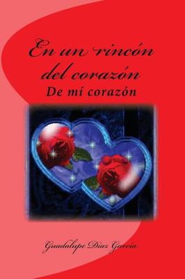 En Un Rincón Del Corazón: De Mí Corazón (Spanish Edition)