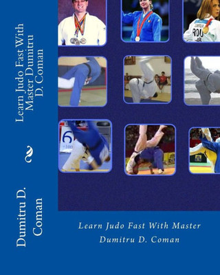 Learn Judo Fast With Master Dumitru D. Coman