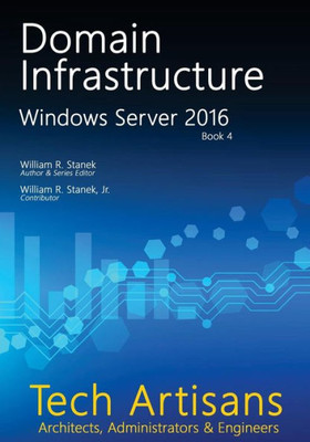 Windows Server 2016: Domain Infrastructure (Tech Artisans Library For Windows Server 2016)
