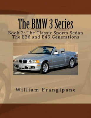 The Bmw 3 Series Book 2: The Classic Sports Sedan.: The E36 And E46 Generations.