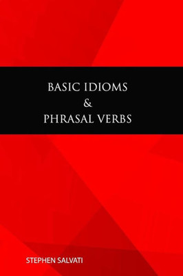 Basic Idioms & Phrasal Verbs: Basic Idioms & Phrasal Verbs