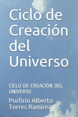 Ciclo De Creación Del Universo: Ciclo De Creación Del Universo (Spanish Edition)