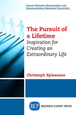Life Of A Lifetime: Inspiration For Creating Your Extraordinary Life