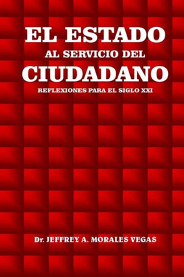 El Estado Al Servicio Del Ciudadano: Reflexiones Para El Siglo Xxi (Spanish Edition)