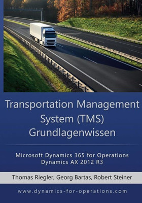 Tms Transportation Management System Grundlagenwissen: Microsoft Dynamics 365 For Operations / Microsoft Dynamics Ax 2012 R3 (German Edition)
