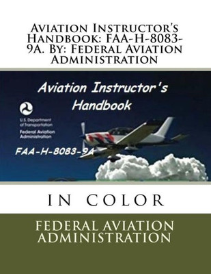 Aviation Instructor'S Handbook: Faa-H-8083-9A. By: Federal Aviation Administration