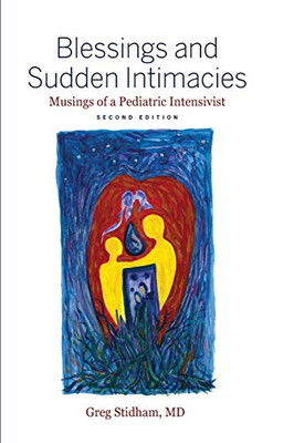 Blessings and Sudden Intimacies: Musings of a Pediatric Intensivist