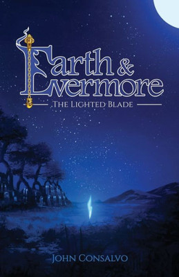 Earth & Evermore: The Lighted Blade (Volume 1)