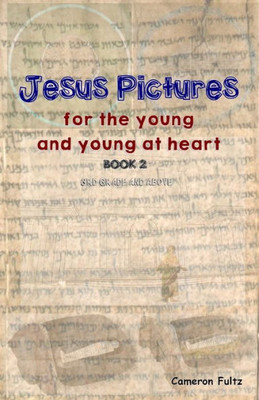 Jesus Pictures: Book 2: For The Young And Young At Heart (Jesus Pictures For The Young And Young At Heart)