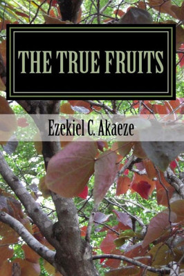 The True Fruits: Fruits Of Righteousness