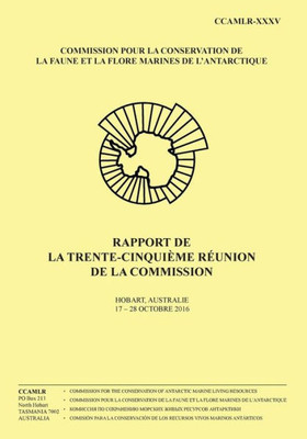 Rapport De La Trente-Cinquième Réunion De La Commission: Hobart, Australie, 17  28 Octobre 2016 (Rapport De La Réunion De La Commission) (Volume 35) (French Edition)