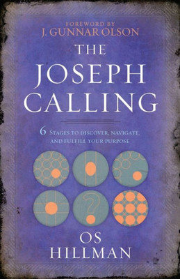 The Joseph Calling: 6 Stages To Discover, Navigate, And Fulfill Your Purpose