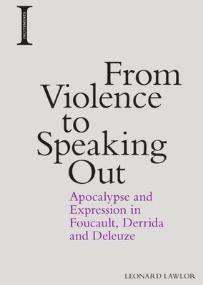 From Violence To Speaking Out: Apocalypse And Expression In Foucault, Derrida And Deleuze (Incitements)