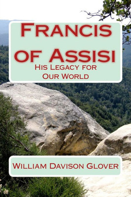 Francis Of Assisi: His Legacy To Our World