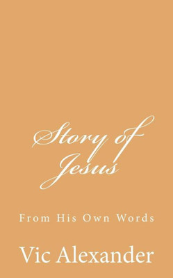 Story Of Jesus: From His Own Words