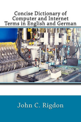 Concise Dictionary Of Computer And Internet Terms In English And German (Words R Us Bi-Lingual Dictionaries)