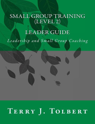 Small Group Training (Level 2) - Leader: Leadership And Small Group Coaching