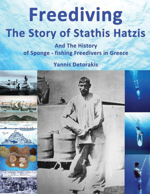 Freediving: The Story Of Stathis Hatzis: And The History Of Sponge - Fishing Freedivers In Greece (Freediving Books)