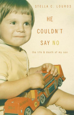 He Couldn'T Say No: The Life & Death Of My Son