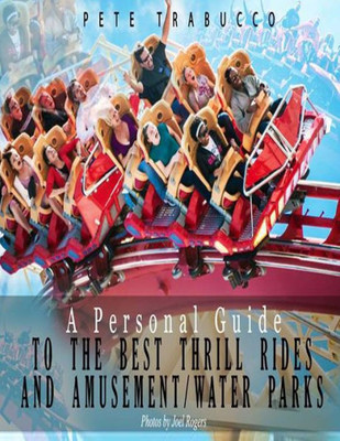 A Personal Guide To The Best Thrill Rides And Amusement/Water Parks