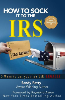 How To Sock It To The Irs: 5 Ways To Cut Your Tax Bill Legally