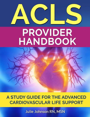 Acls Provider Handbook: Study Guide For The Advanced Cardiovascular Life Support