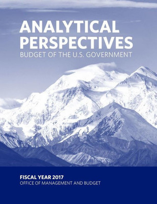 Budget Of The U.S. Government - Analytical Perspectives: Fiscal Year 2017