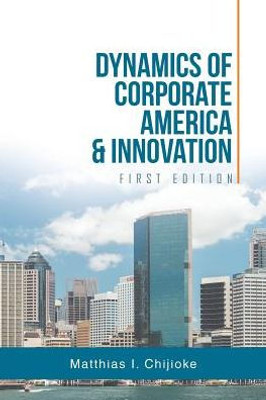 Dynamics Of Corporate America & Innovation: First Edition