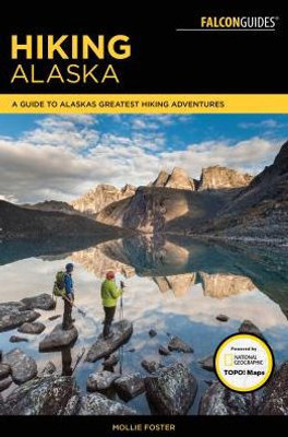Hiking Alaska: A Guide To Alaska'S Greatest Hiking Adventures (Regional Hiking Series)