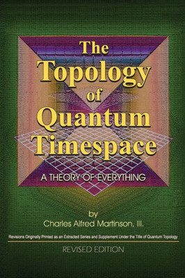 The Topology Of Quantum Timespace: A Theory Of Everything