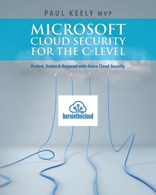 Microsoft Cloud Security For The C-Level: Protect, Detect & Respond With Azure Cloud Security