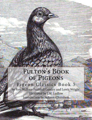 Fulton'S Book Of Pigeons: Pigeon Classics Book 5