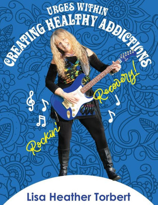 Urges Within- Creating Healthy Addictions: Rockin' Recovery