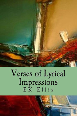 Verses Of Lyrical Impressions: Poems From Poetic Illusion