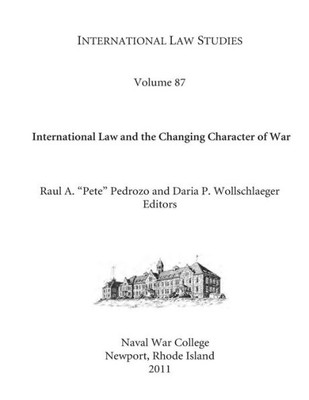 International Law Studies Volume 87 International Law And The Changing Character Of War