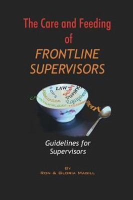 The Care And Feeding Of Frontline Supervisors: Guidelines For Supervisors