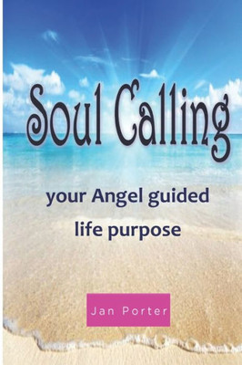 Soul Calling, Your Angel Guided Life Purpose